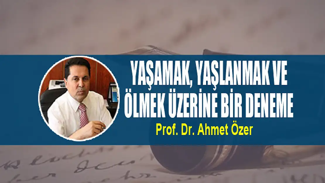 Yaşamak, yaşlanmak ve ölmek üzerine bir deneme