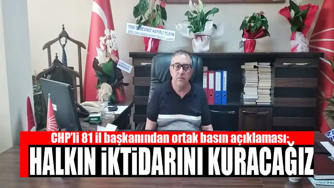 CHP'li 81 il başkanından ortak basın açıklaması: Halkın iktidarını kuracağız