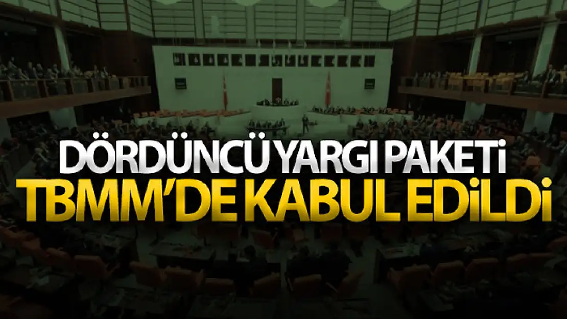 Dördüncü yargı paketi TBMM'de kabul edildi