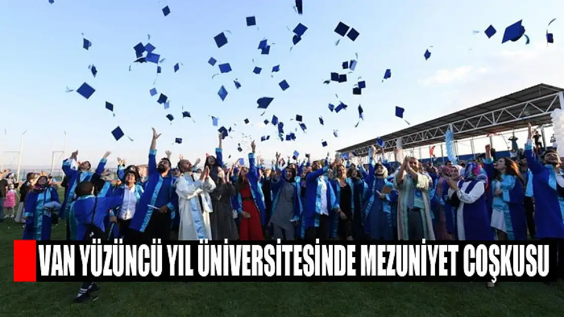 Van Yüzüncü Yıl Üniversitesinde mezuniyet coşkusu