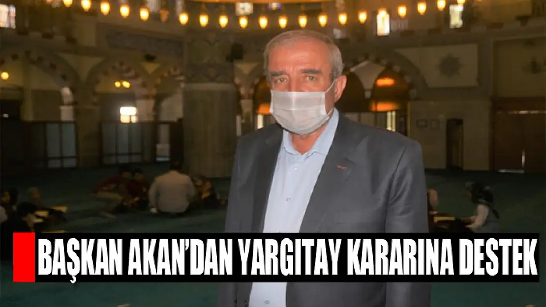 Başkan Akan'dan Yargıtay kararına destek