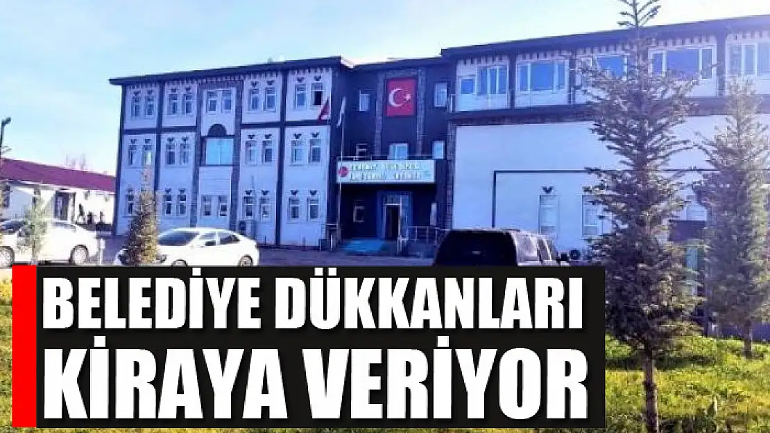 Belediye dükkanları kiraya veriyor