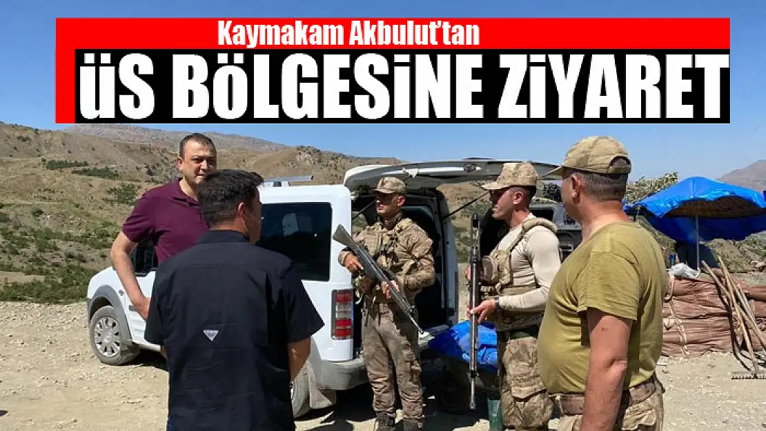 Kaymakam Akbulut'tan üs bölgesine ziyaret