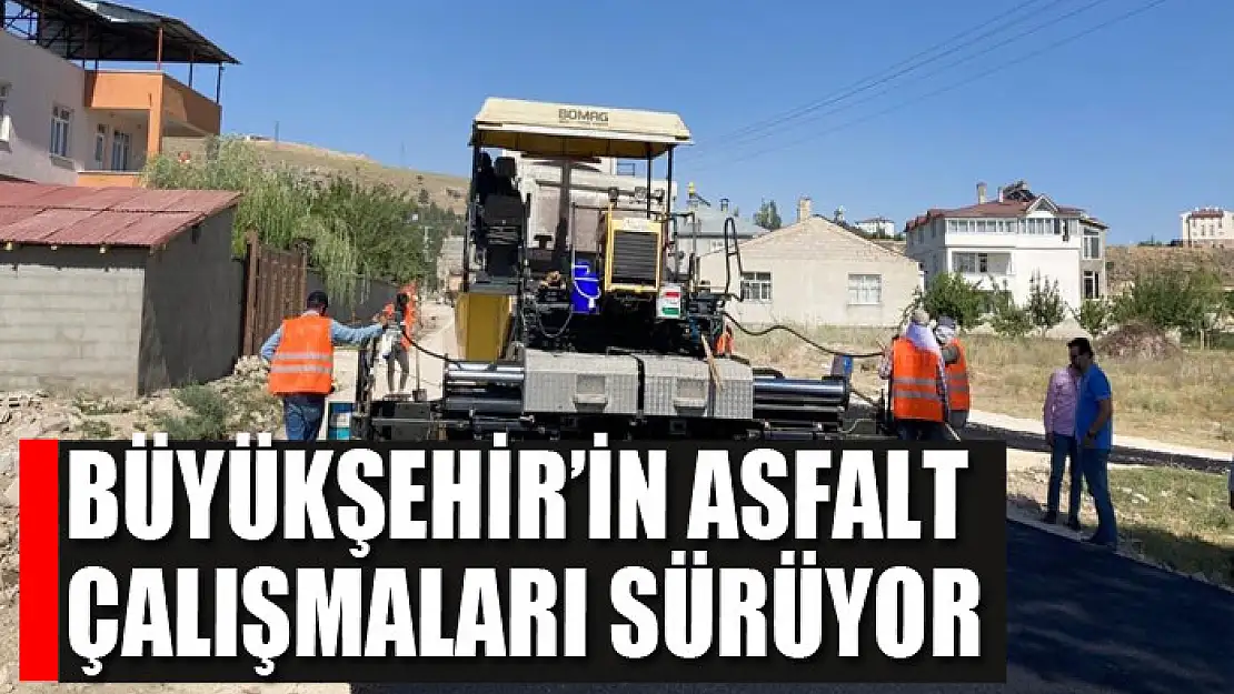 BÜYÜKŞEHİR'İN ASFALT ÇALIŞMALARI SÜRÜYOR