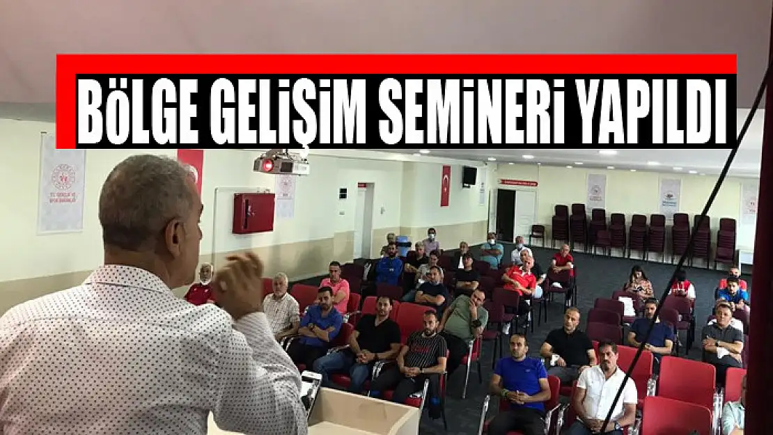 BÖLGE GELİŞİM SEMİNERİ YAPILDI