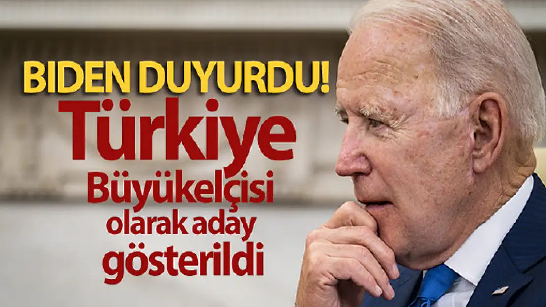 Biden duyurdu! Türkiye Büyükelçisi olarak aday gösterildi