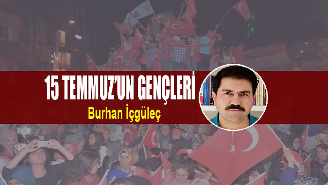 15 TEMMUZ'UN GENÇLERİ