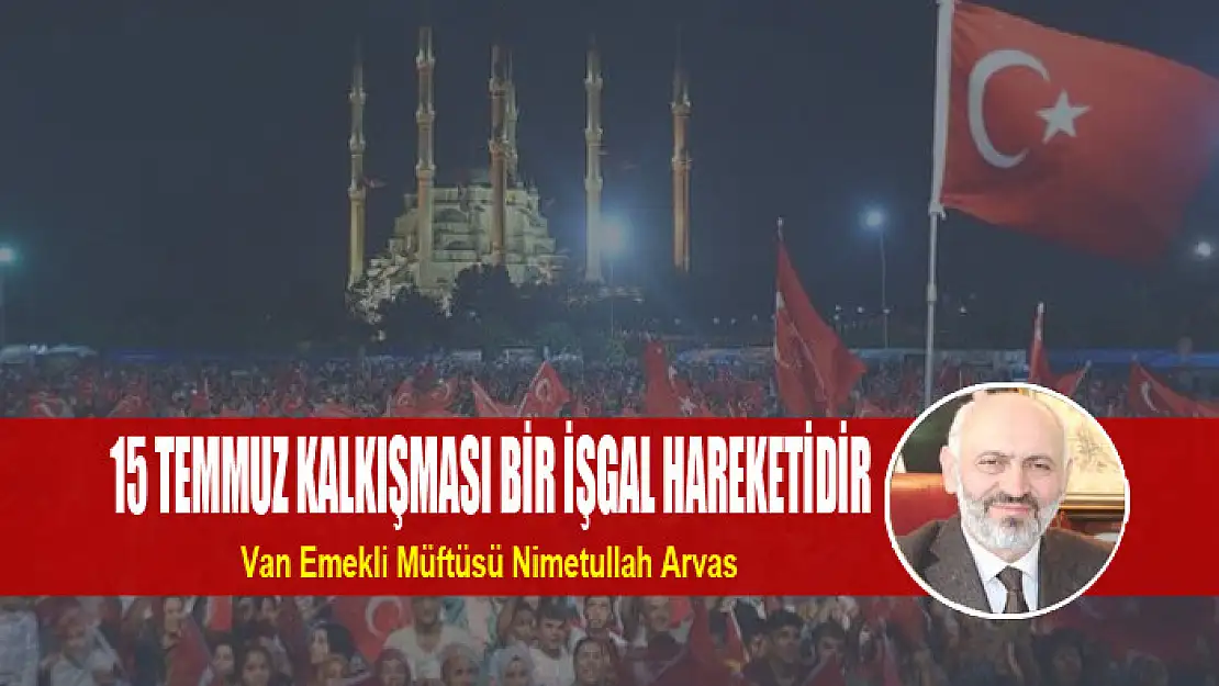 15 TEMMUZ KALKIŞMASI BİR İŞGAL HAREKETİDİR