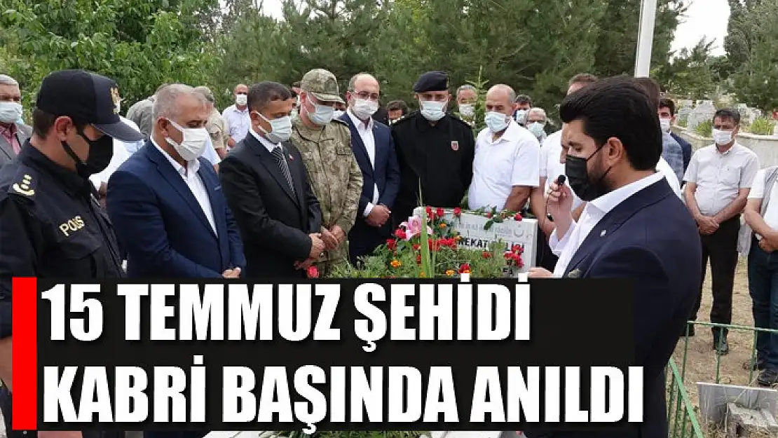 15 Temmuz şehidi kabri başında anıldı