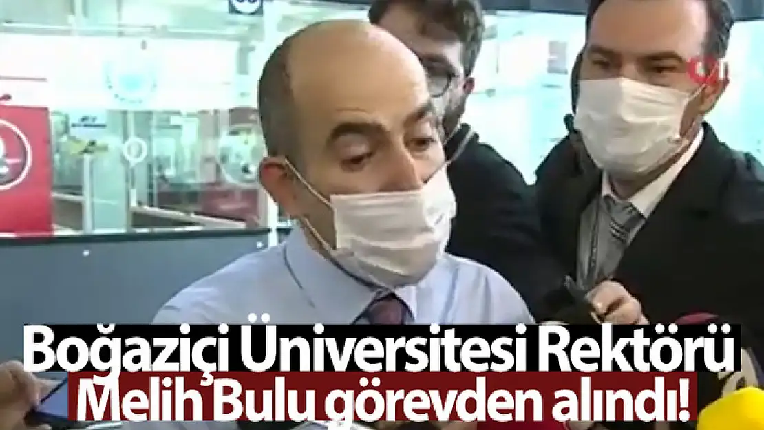 Boğaziçi Üniversitesi Rektörü Bulu, görevden alındı