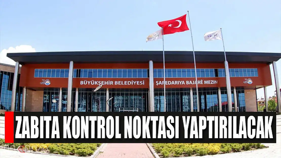 Zabıta kontrol noktası yaptırılacak