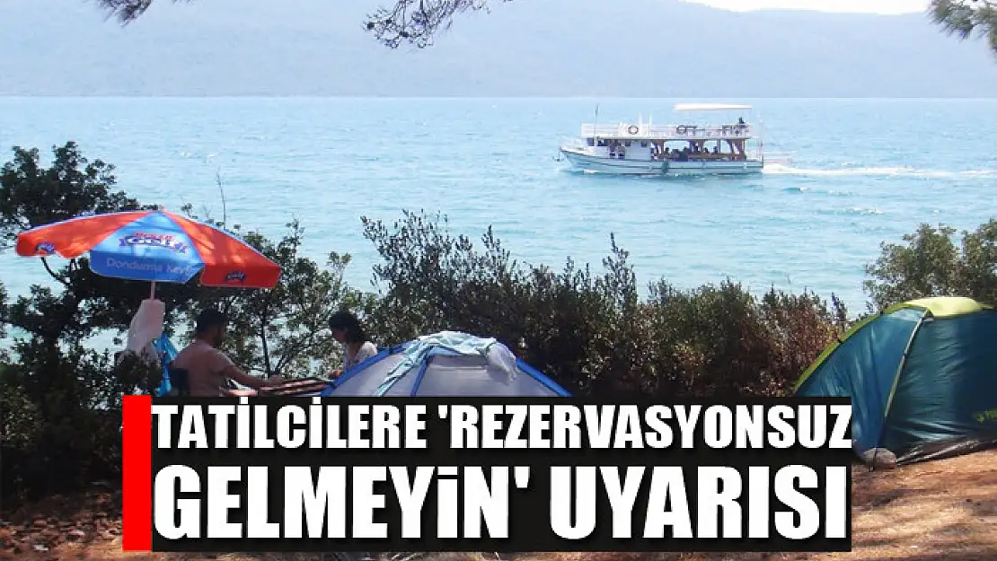 Tatilcilere 'Rezervasyonsuz gelmeyin' uyarısı