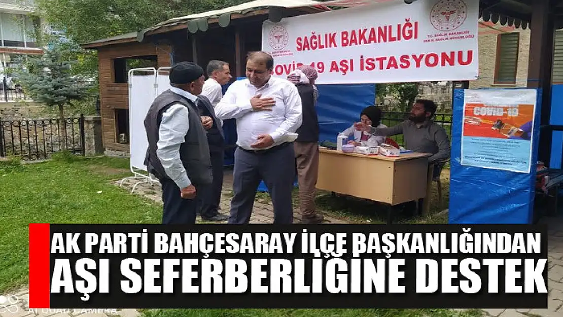 AK Parti Bahçesaray İlçe Başkanlığından aşı seferberliğine destek