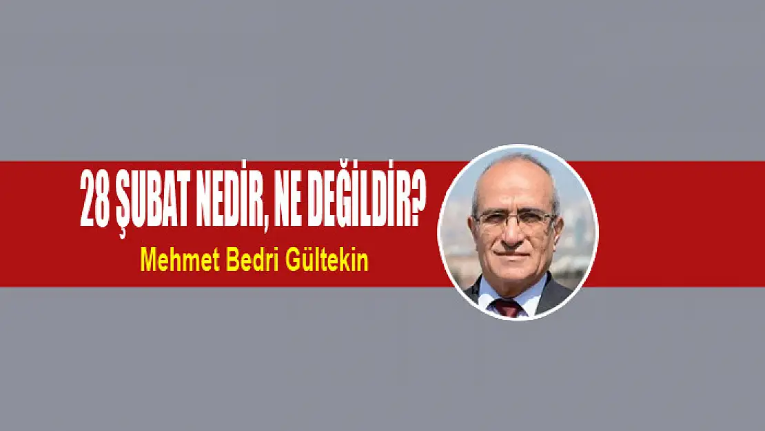 28 Şubat nedir, ne değildir?