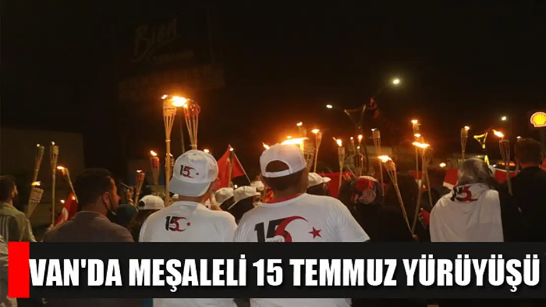 Van'da meşaleli 15 Temmuz yürüyüşü