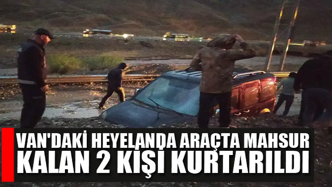 Van'daki heyelanda araçta mahsur kalan 2 kişi kurtarıldı