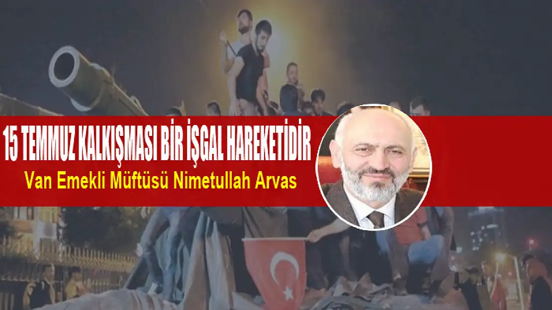 15 TEMMUZ KALKIŞMASI BİR İŞGAL HAREKETİDİR (1)