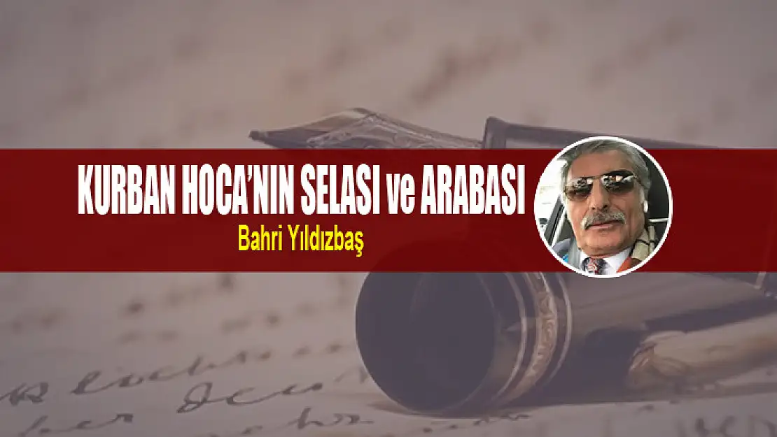 KURBAN HOCA'NIN SELASI ve ARABASI