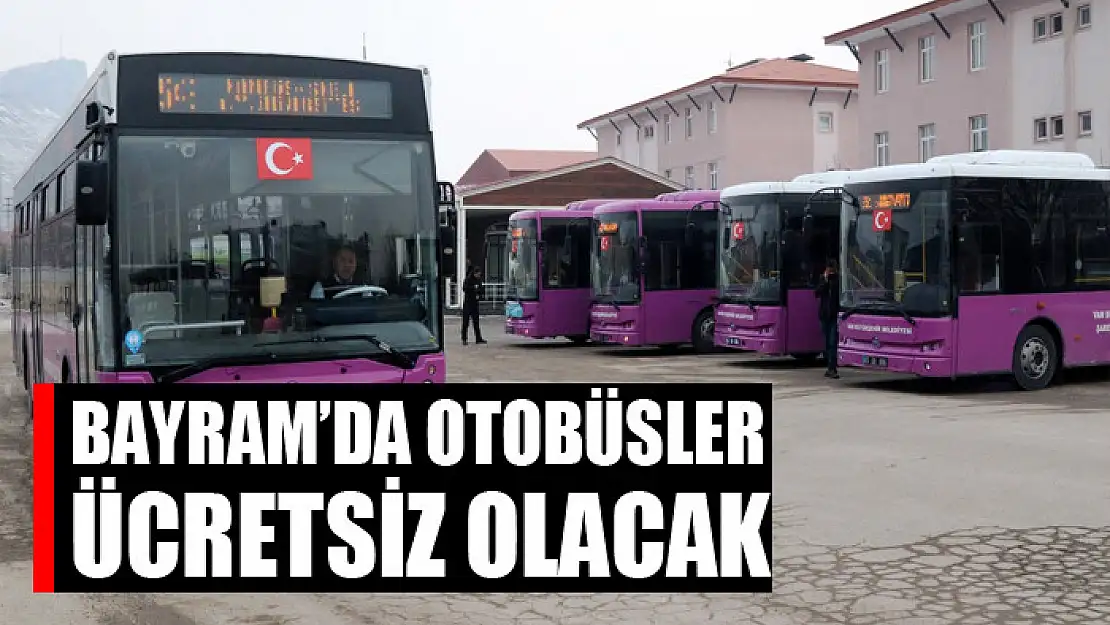 BAYRAM'DA OTOBÜSLER ÜCRETSİZ OLACAK