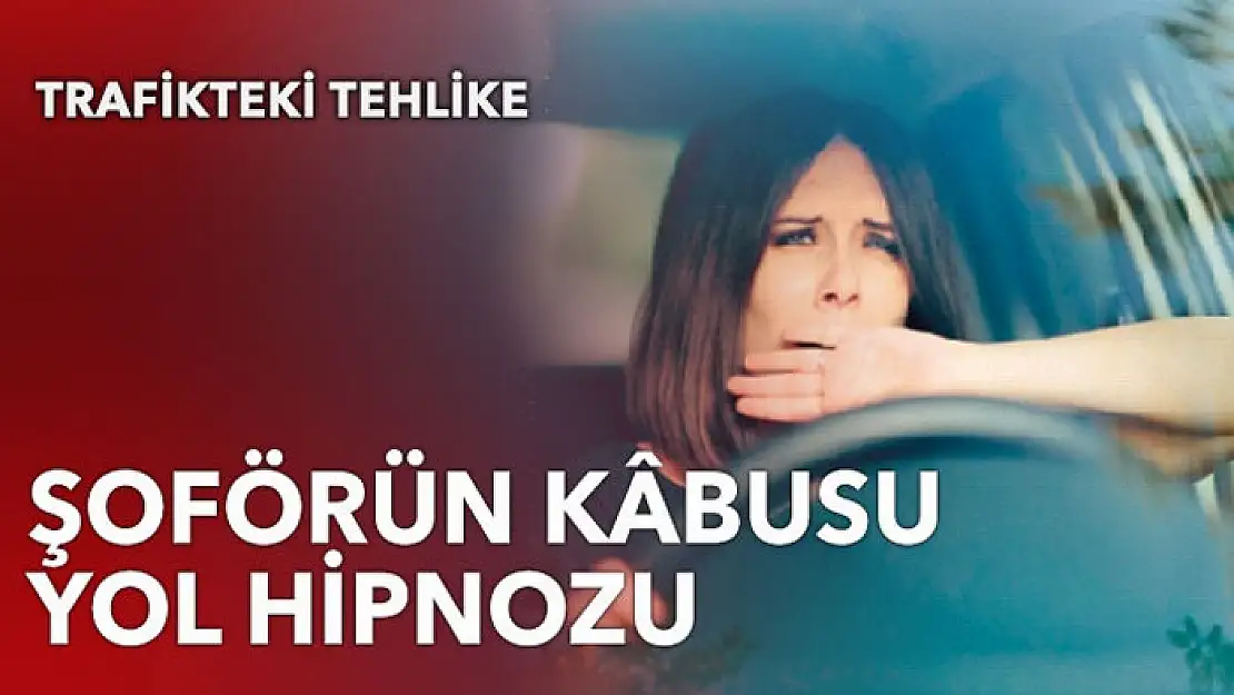 Sürücünün kâbusu yol hipnozu