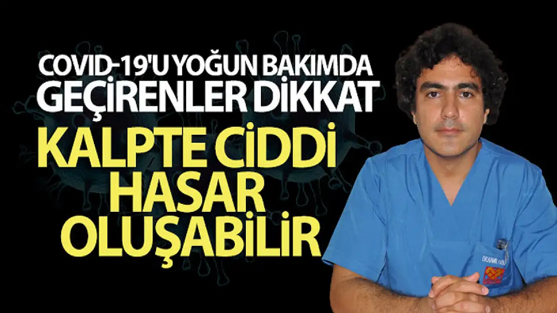 Covid-19'u yoğun bakımda geçirenler dikkat kalpte ciddi hasar oluşabilir