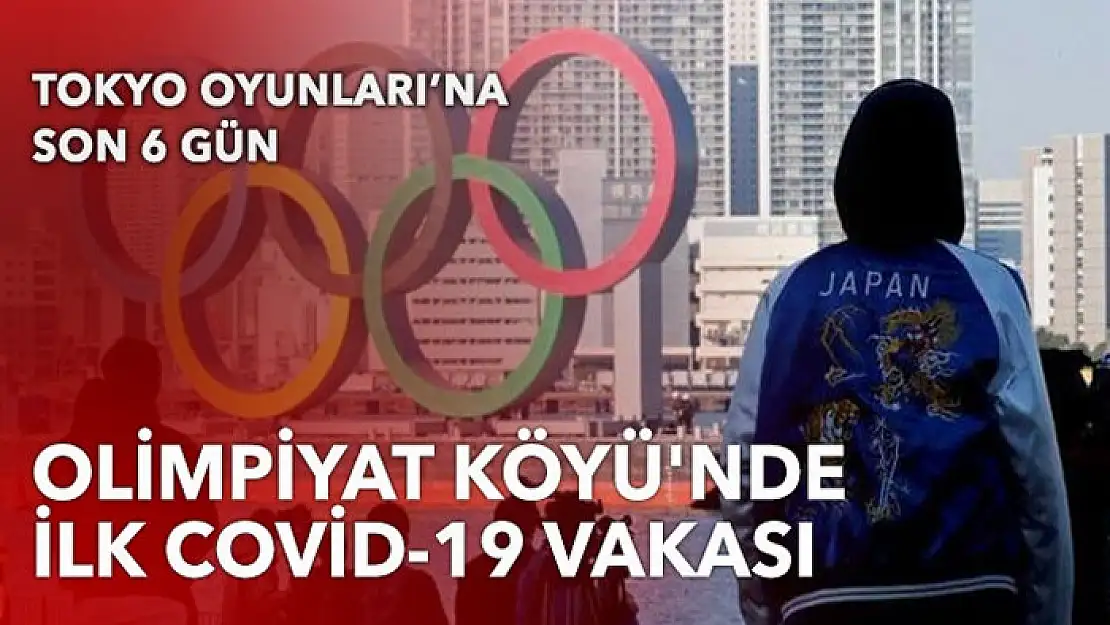 Tokyo'daki Olimpiyat Köyü'nde ilk Covid-19 vakası