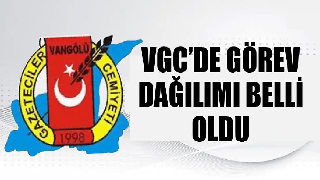 VGC'DE GÖREV DAĞILIMI BELLİ OLDU