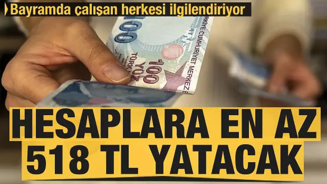 Bayramda çalışan herkesi ilgilendiriyor! İlave 518 TL ödenecek