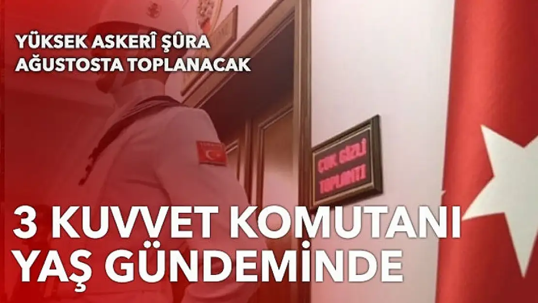 3 kuvvet komutanı YAŞ gündeminde