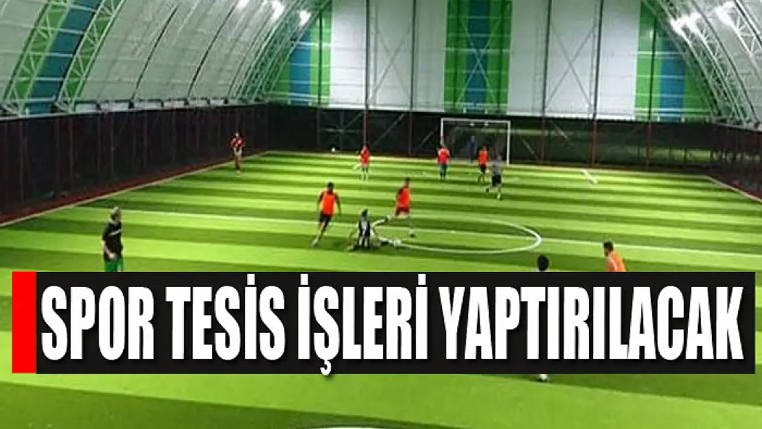 Spor tesis işleri yaptırılacak