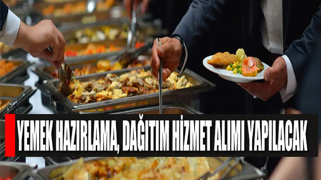 Yemek hazırlama, dağıtım hizmet alımı yapılacak