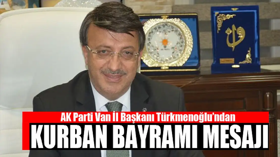 Türkmenoğlu'ndan Kurban Bayramı mesajı