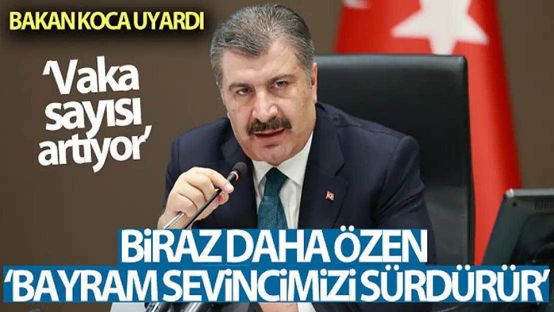 Bakan Koca: 'Bulaşın kolaylaştığı ortamlara bağlı olarak vaka sayısı artıyor'