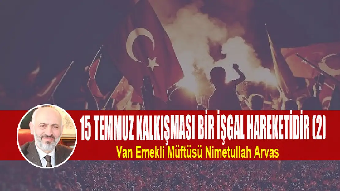 15 TEMMUZ KALKIŞMASI BİR İŞGAL HAREKETİDİR (2)