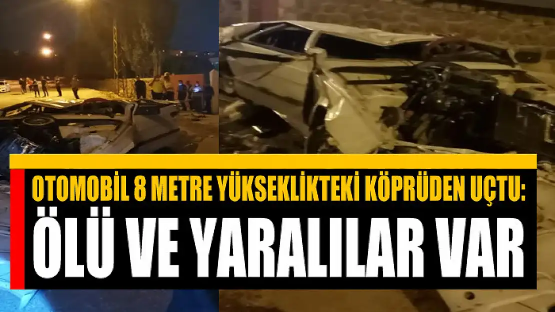 Otomobil 8 metre yükseklikteki köprüden uçtu: Ölü ve yaralılar var