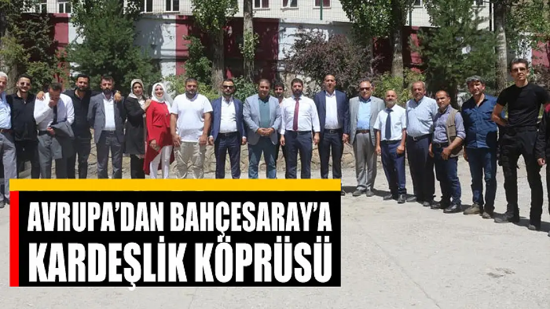 AVRUPA'DAN BAHÇESARAY'A KARDEŞLİK KÖPRÜSÜ