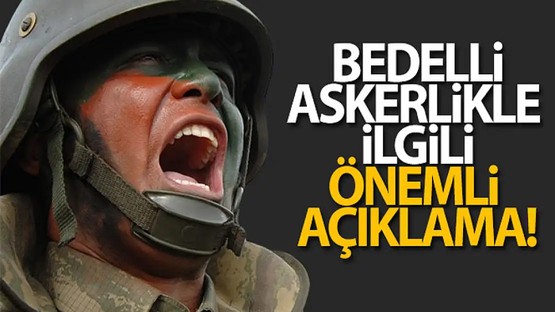 Bedelli askerlik ile ilgili önemli açıklama!