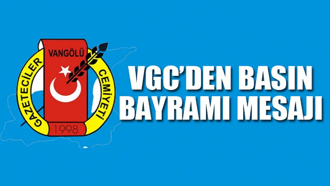 VGC'den Basın Bayramı mesajı