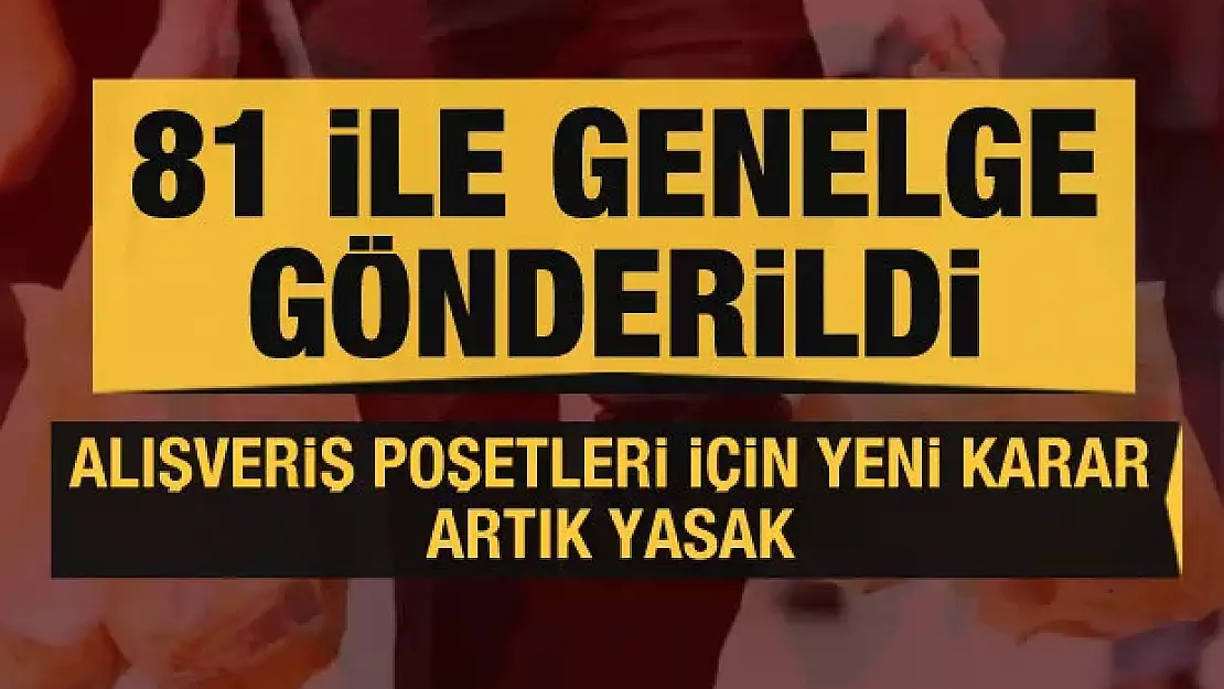 81 ile yeni genelge gönderildi! Alışveriş poşetleri için yeni karar: Artık yasak