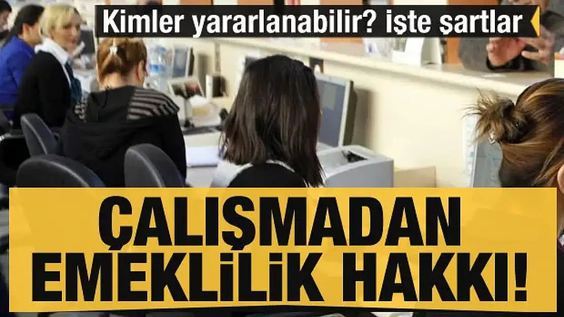 Memurlara güzel haber! Çalışmadan emeklilik hakkı