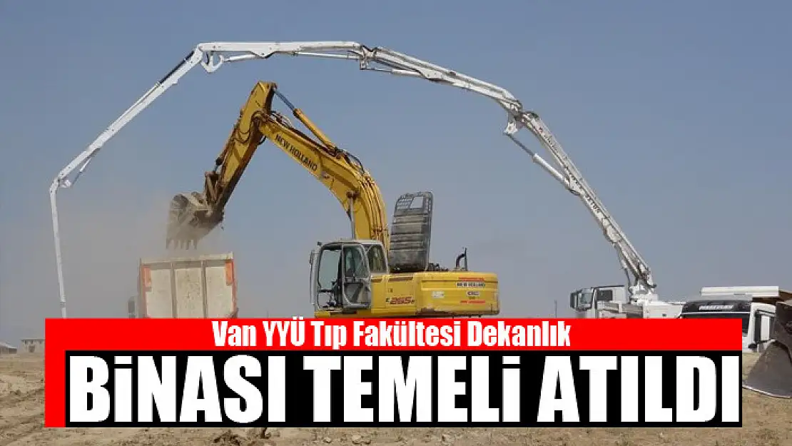 Van YYÜ Tıp Fakültesi Dekanlık binası temeli atıldı