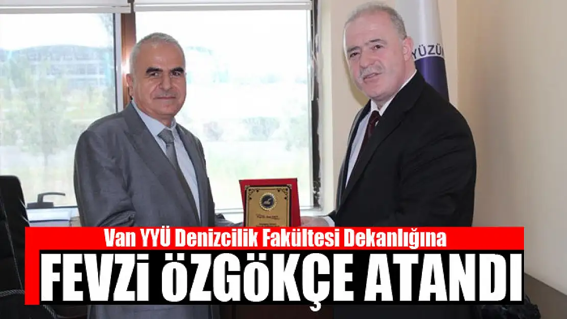 YYÜ Denizcilik Fakültesi Dekanlığına Fevzi Özgökçe atandı