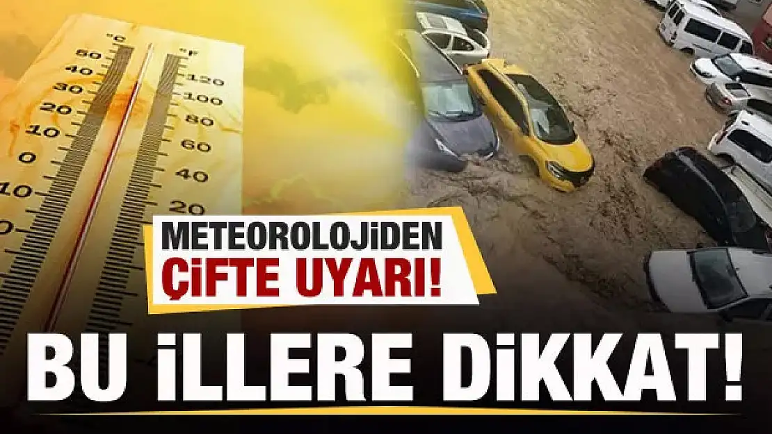 Meteorolojiden çifte uyarı! Bu illere dikkat!