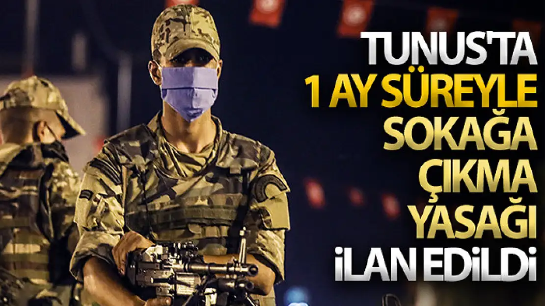 Tunus'ta 1 ay süreyle sokağa çıkma yasağı ilan edildi