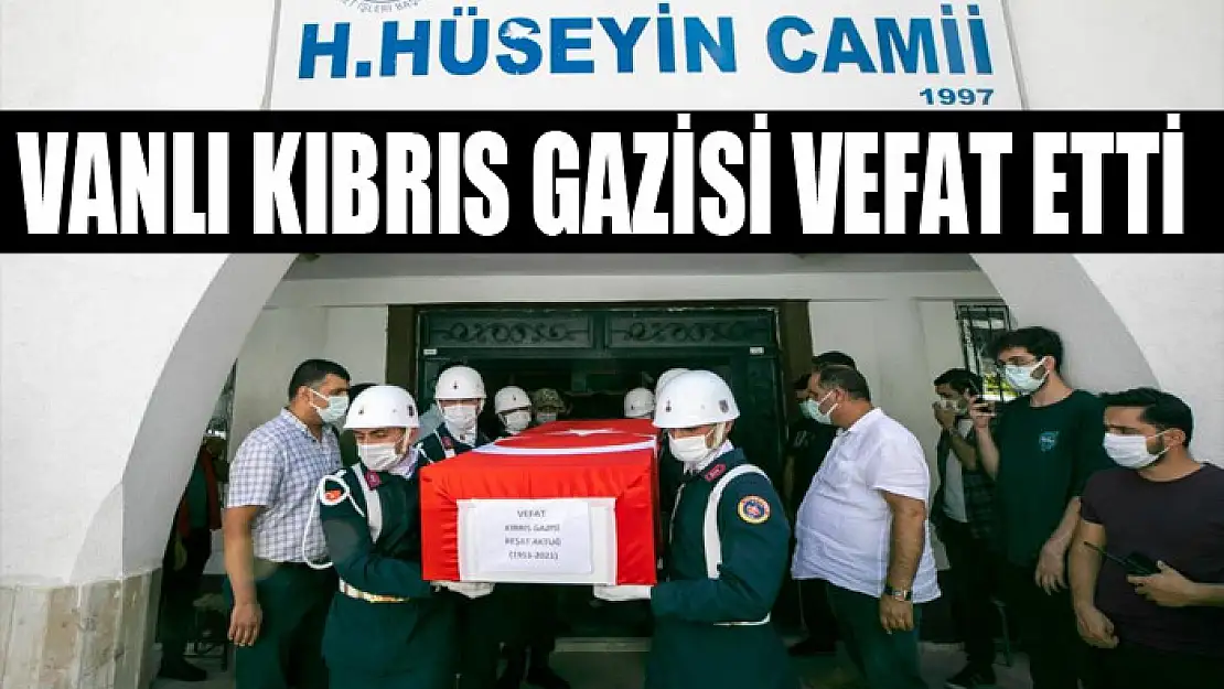 VANLI KIBRIS GAZİSİ VEFAT ETTİ