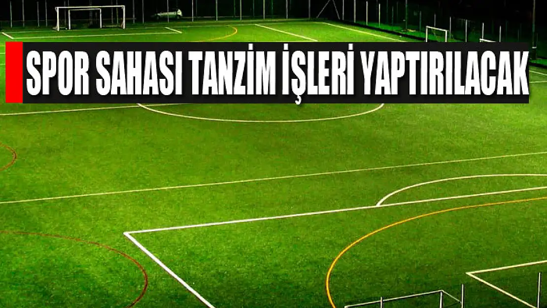 Spor sahası tanzim işleri yaptırılacak