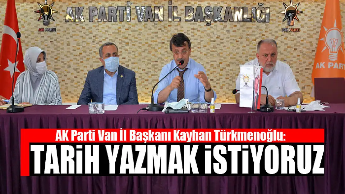 TÜRKMENOĞLU: TARİH YAZMAK İSTİYORUZ