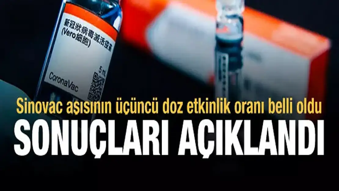 Sonuçlar açıklandı: Sinovac aşısının üçüncü doz etkinlik oranı belli oldu