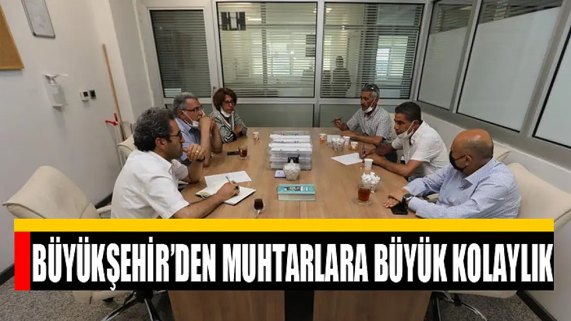 BÜYÜKŞEHİR'DEN MUHTARLARA BÜYÜK KOLAYLIK