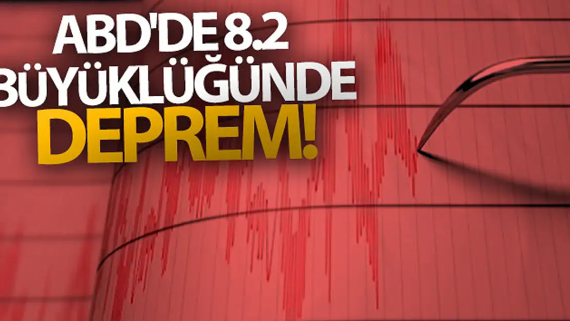 ABD'de 8.2 büyüklüğünde deprem!